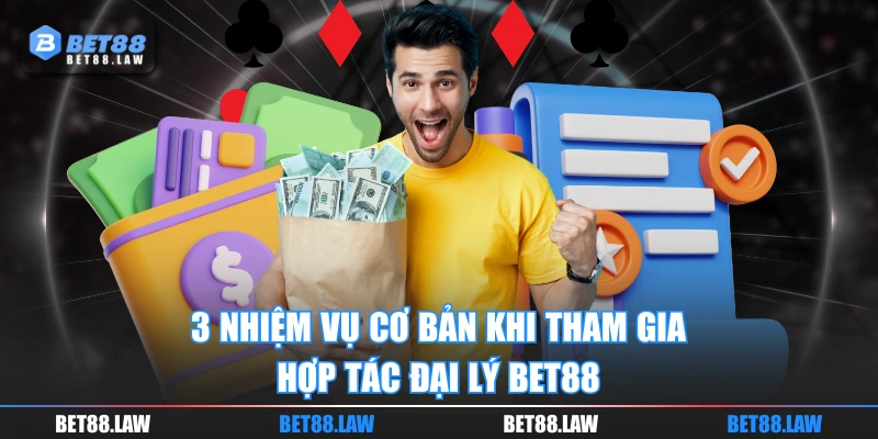 3 nhiệm vụ cơ bản khi tham gia hợp tác đại lý BET88