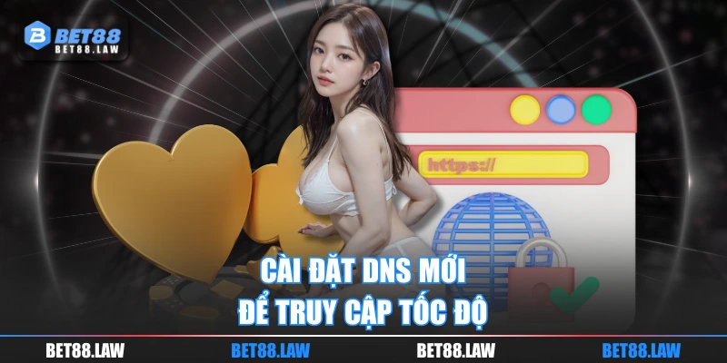 Cài đặt DNS mới để truy cập tốc độ
