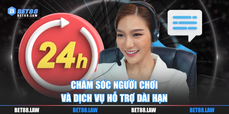 Chăm sóc người chơi và dịch vụ hỗ trợ dài hạn