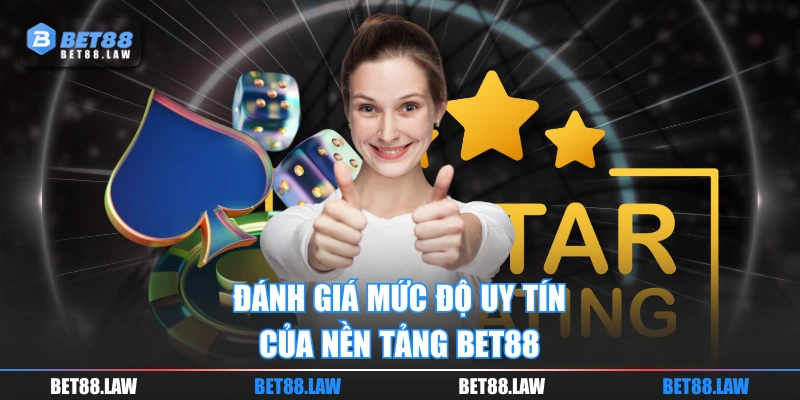Đánh giá mức độ uy tín của nền tảng BET88
