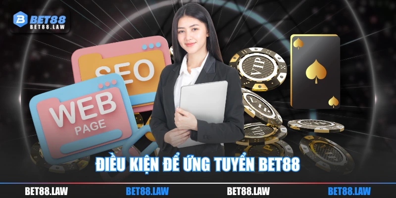 Điều kiện để ứng tuyển BET88