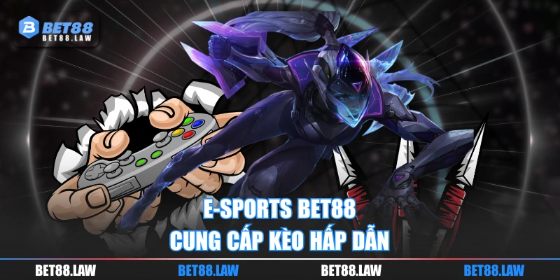 E-sports BET88 cung cấp kèo hấp dẫn