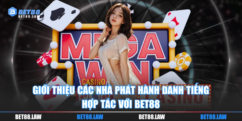 Giới thiệu các nhà phát hành danh tiếng hợp tác với BET88