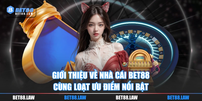 Giới thiệu về nhà cái BET88 cùng loạt ưu điểm nổi bật