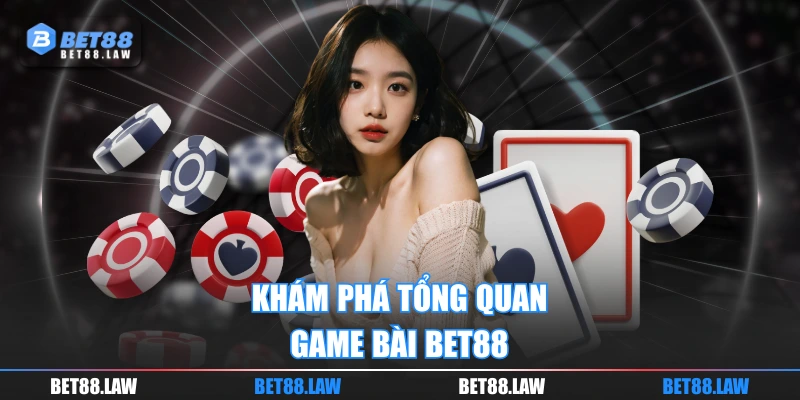 Khám phá tổng quan game bài BET88