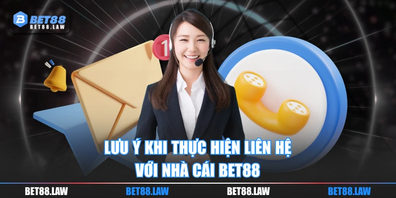 Lưu ý khi thực hiện liên hệ với nhà cái BET88