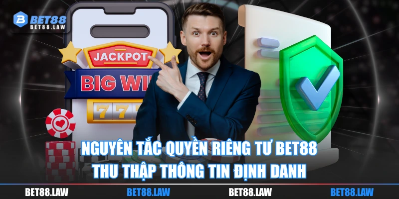 Nguyên tắc quyền riêng tư BET88 thu thập thông tin định danh