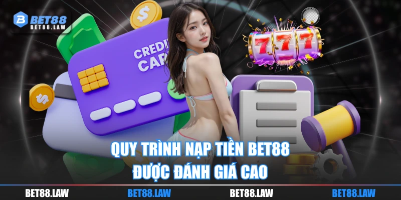 Quy trình nạp tiền BET88 được đánh giá cao
