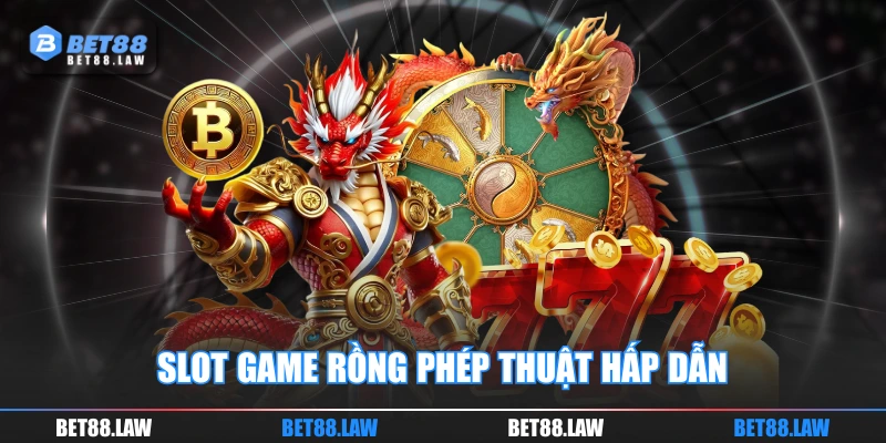 Slot game Rồng Phép Thuật hấp dẫn