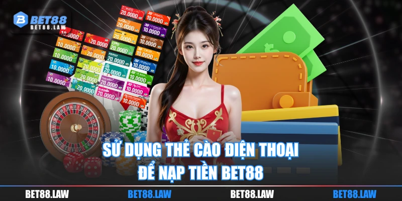 Sử dụng thẻ cào điện thoại để nạp tiền BET88