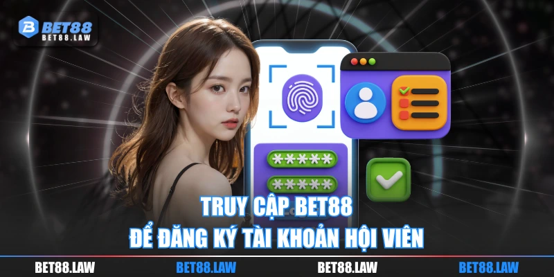 Truy cập BET88 để đăng ký tài khoản hội viên