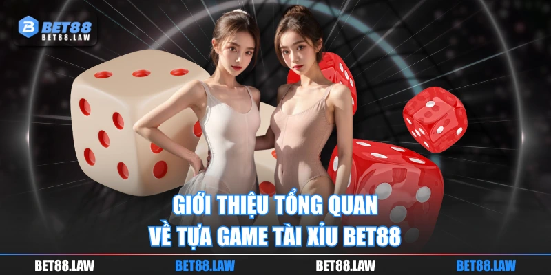 Giới thiệu tổng quan về tựa game Tài Xỉu BET88