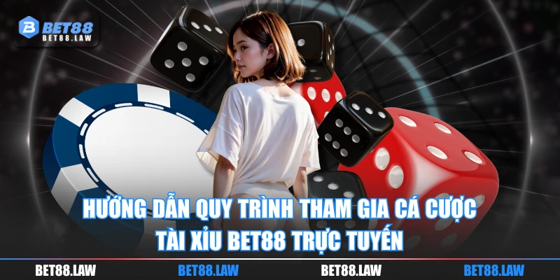 Hướng dẫn quy trình tham gia cá cược Tài Xỉu BET88 trực tuyến