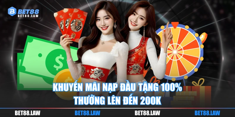 Khuyến mãi nạp đầu tặng 100% thưởng lên đến 200K